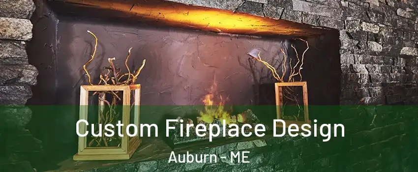  Custom Fireplace Design Auburn - ME