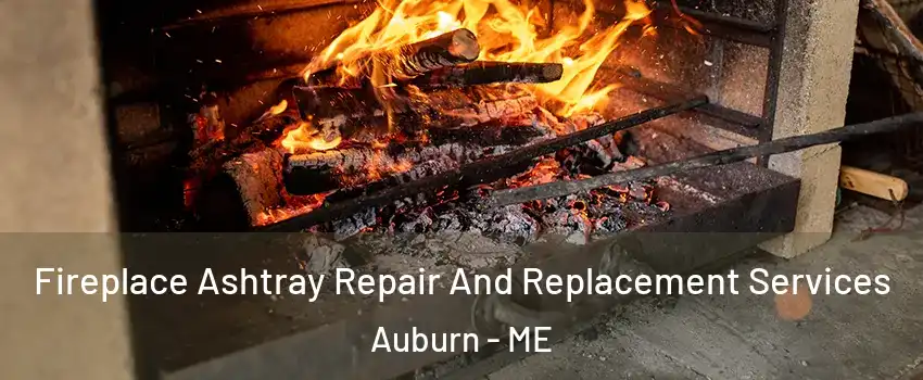  Fireplace Ashtray Repair And Replacement Services Auburn - ME
