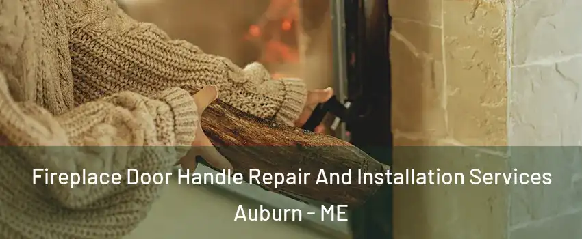  Fireplace Door Handle Repair And Installation Services Auburn - ME
