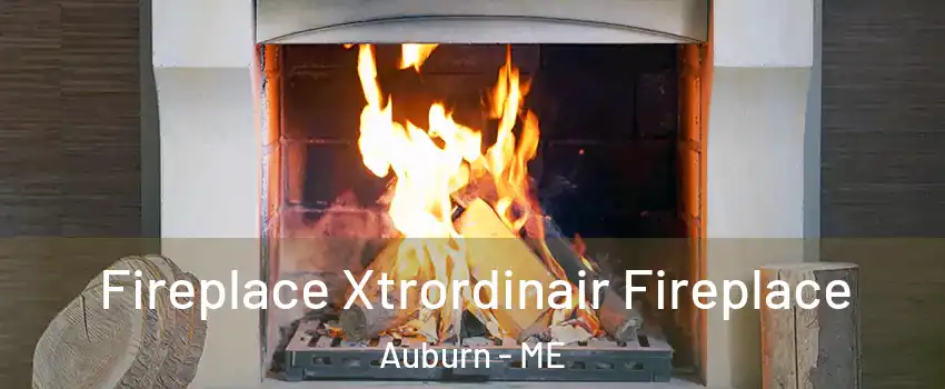  Fireplace Xtrordinair Fireplace Auburn - ME