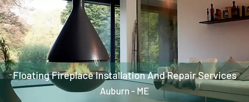  Floating Fireplace Installation And Repair Services Auburn - ME