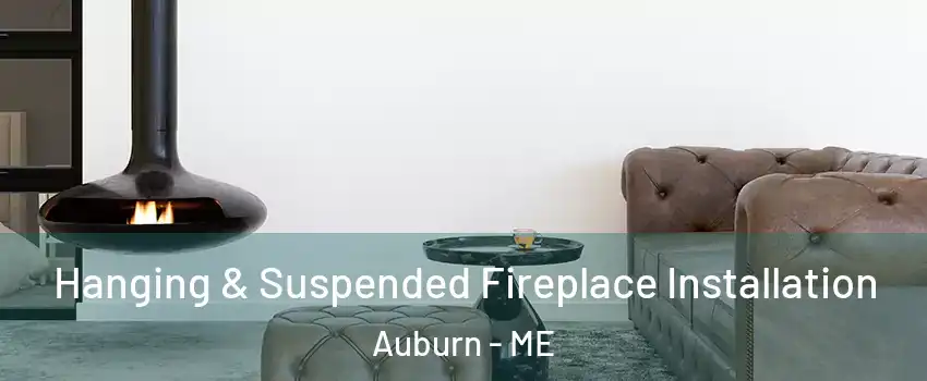  Hanging & Suspended Fireplace Installation Auburn - ME