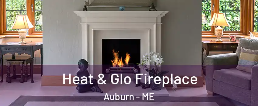  Heat & Glo Fireplace Auburn - ME