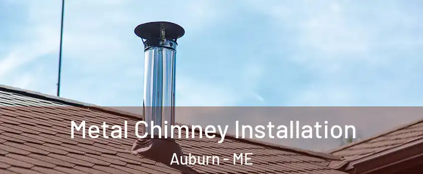  Metal Chimney Installation Auburn - ME