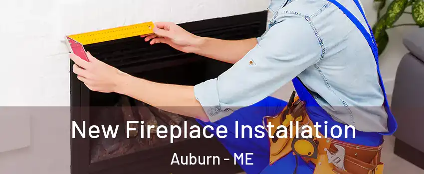  New Fireplace Installation Auburn - ME