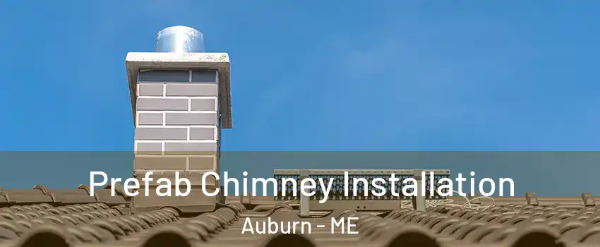  Prefab Chimney Installation Auburn - ME