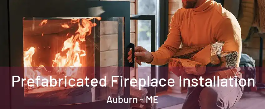  Prefabricated Fireplace Installation Auburn - ME