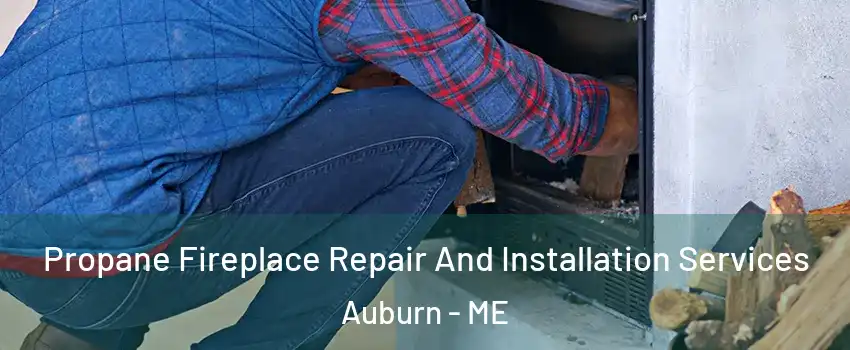  Propane Fireplace Repair And Installation Services Auburn - ME
