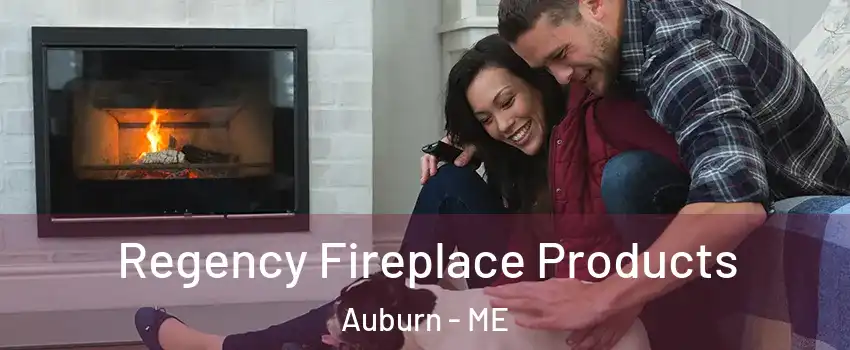  Regency Fireplace Products Auburn - ME