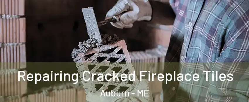  Repairing Cracked Fireplace Tiles Auburn - ME