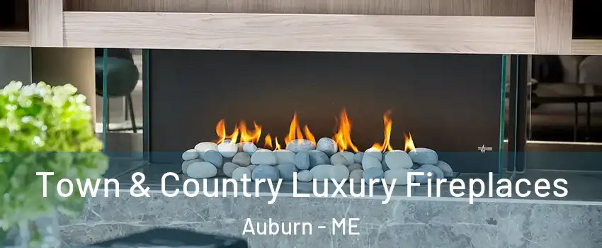  Town & Country Luxury Fireplaces Auburn - ME