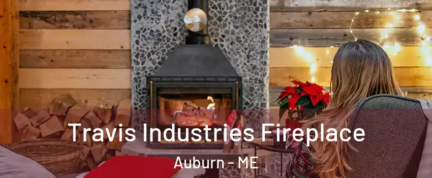  Travis Industries Fireplace Auburn - ME