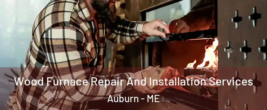  Wood Furnace Repair And Installation Services Auburn - ME